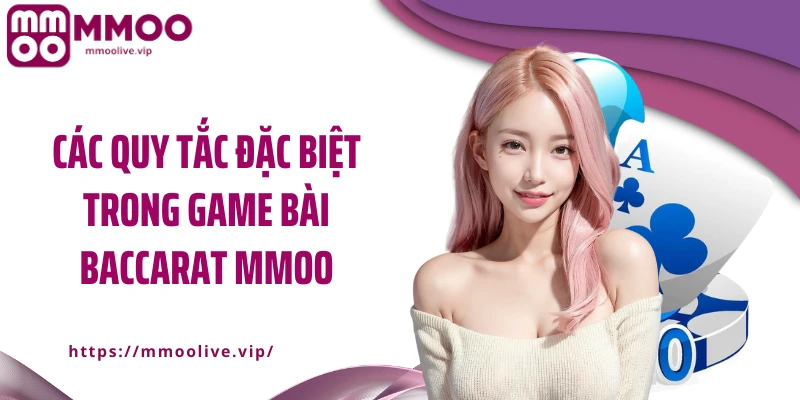 Các quy tắc đặc biệt trong game bài baccarat MMOO