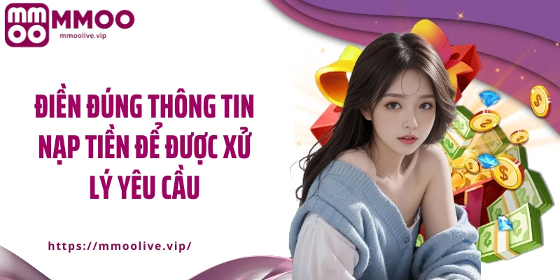 Điền đúng thông tin nạp tiền để được xử lý yêu cầu