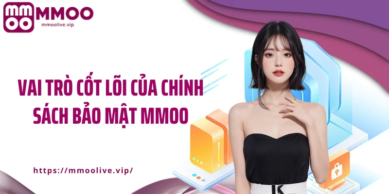 Vai trò cốt lõi của chính sách bảo mật MMOO