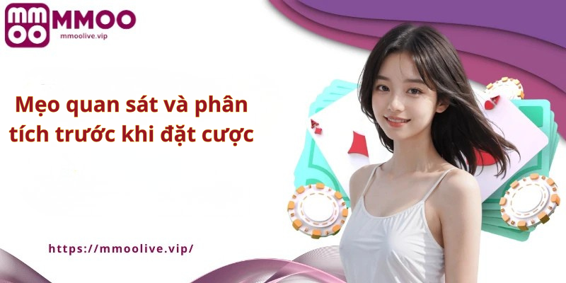 Mẹo quan sát và phân tích trước khi đặt cược