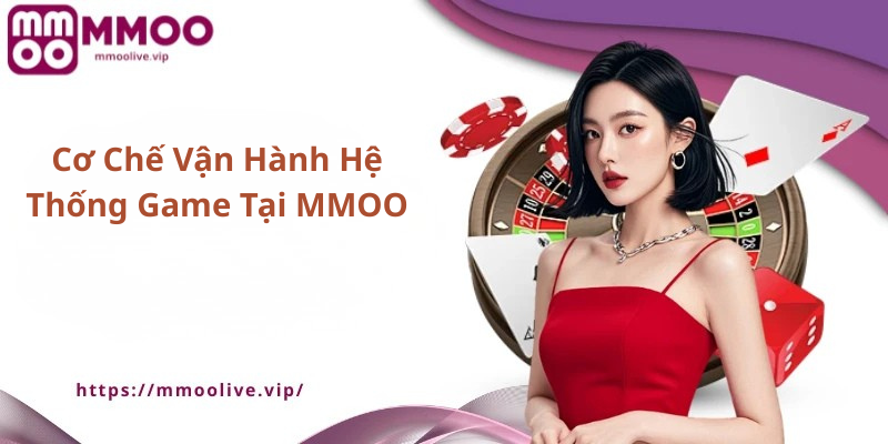 Cơ Chế Vận Hành Hệ Thống Game Tại MMOO