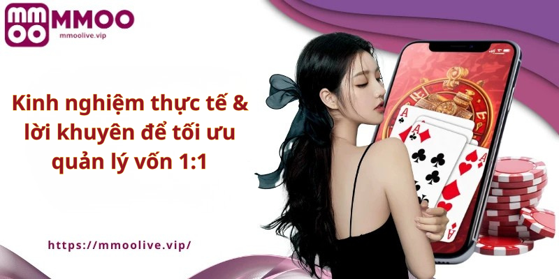 Kinh nghiệm thực tế & lời khuyên để tối ưu quản lý vốn 1:1
